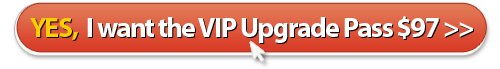 I want the VIP Upgrade Pass $97 >>